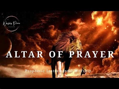 Powerful Prophetic Worship Instrumental Altar Of Prayer Youtube