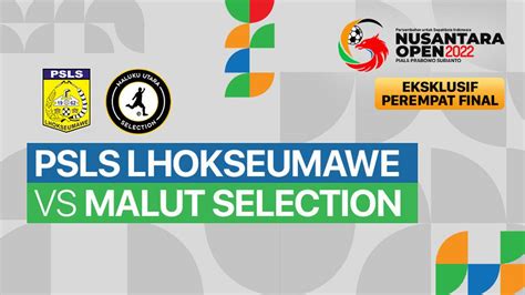 Full Match Perempat Final PSLS Lhokseumawe Vs Malut Selection