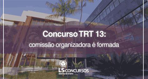 Concurso Trt 13 Comissão Organizadora é Formada Ls Ensino