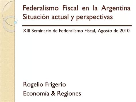 PPT Federalismo Fiscal en la Argentina Situación actual y