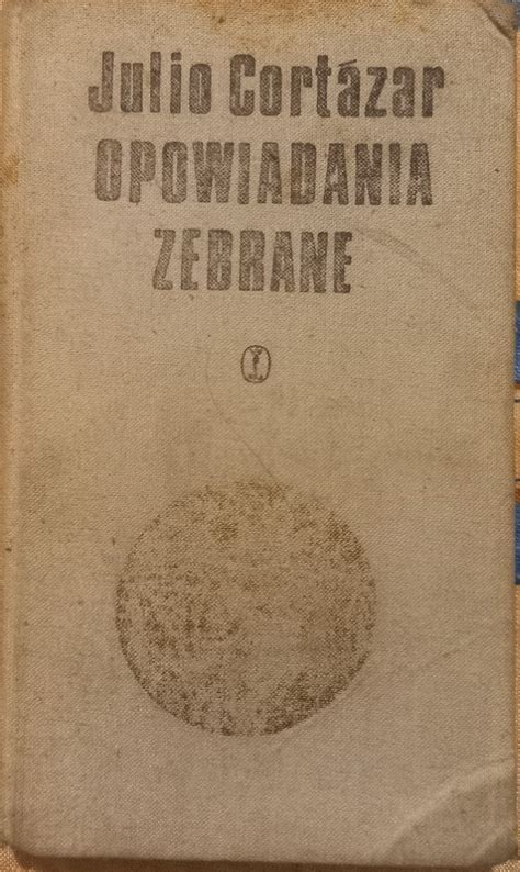 Opowiadania zebrane Tom II Julio Cortazar Kraków Kup teraz na