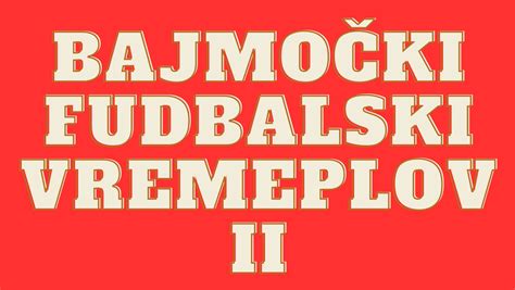 Bajmocki Fudbalski Vremeplov II Fk Radnicki Bajmok