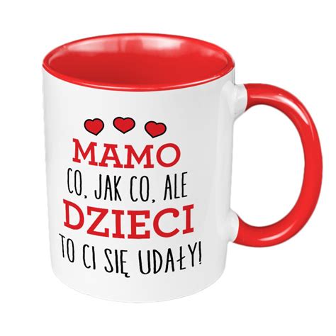 Kubek 330 Ml Kolorowy Dla Mamy Z Napisem Mamo Co Jak Co Ale Dzieci