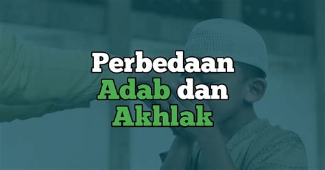 Perbedaan Adab Dan Akhlak Nekadakwah