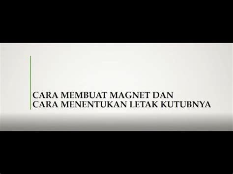 Cara Membuat Magnet Dan Menentukan Kutub Magnet Ipa Kelas Youtube