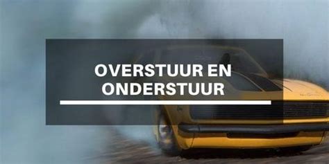 Overstuur En Onderstuur Header Videorijles Nl