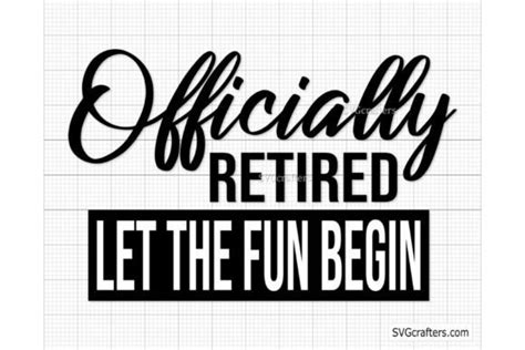 Officially Retired Let The Fun Begin Svg Graphic By Svgcrafters