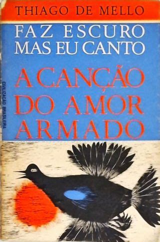 Faz Escuro Mas Eu Canto A Canção do Amor Armado Thiago De Mello