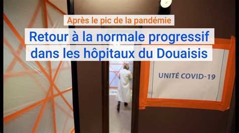 Douaisis Retour Progressif La Normale Dans Les H Pitaux Apr S Le