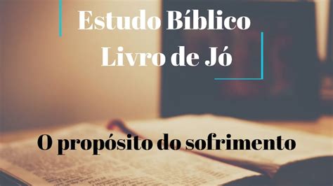 O Prop Sito Do Sofrimento Parte Estudo B Blico Do Livro De J