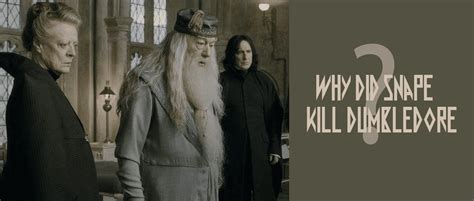 Why Did Snape Kill Dumbledore Are You Interested To Know