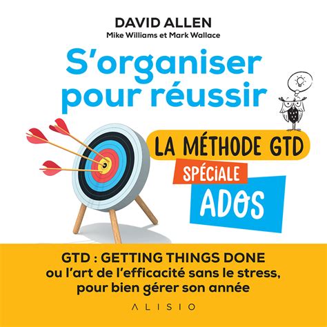 Sorganiser Pour Réussir La Méthode Gtd Spéciale Ados Gtd Getting