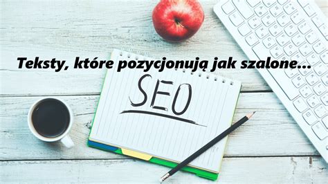 Jak pisać teksty SEO sprytne wskazówki pisania tekstów które