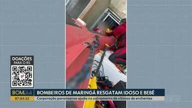 Bom Dia Paraná Bombeiros de Maringá resgatam idoso e bebê Globoplay