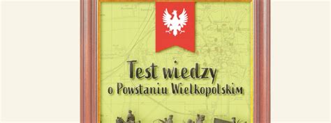 KONKURS Test Wiedzy O Powstaniu Wielkopolskim NASZE POWSTANIE