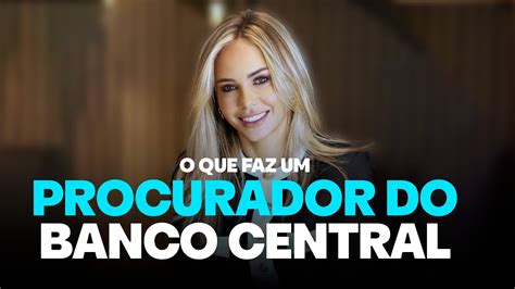 O Que Faz Um Procurador Do Banco Central YouTube