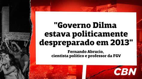 Governo Dilma Estava Politicamente Despreparado Diante De Protestos Em