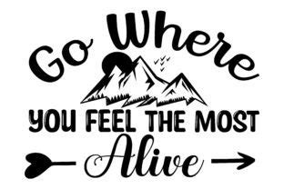 Go Where You Feel The Most Alive Svg Graphic By Creativedesignzone15