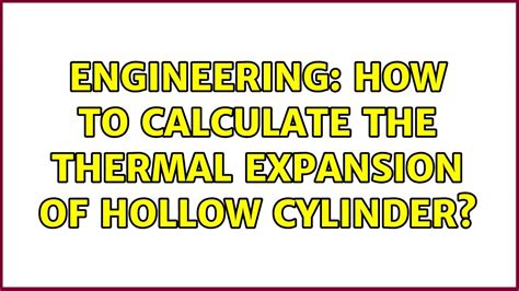 Engineering How To Calculate The Thermal Expansion Of Hollow Cylinder