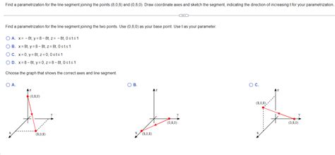 Solved A X −8t Y 8−8t Z −8t 0≤t≤1 B X 8t Y 8−8t Z 8t 0≤t≤1