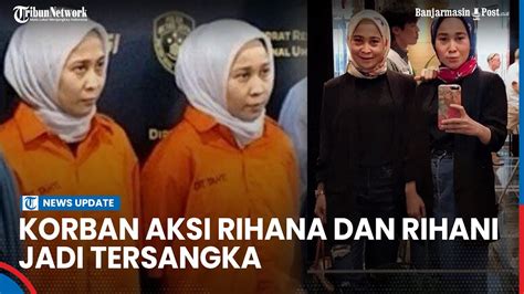 Rihana Dan Rihani Ditahan Di Polda Metro Jaya Korban Pun Kini Jadi