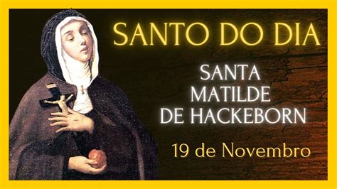 SANTO DO DIA 19 DE NOVEMBRO SANTA MATILDE DE HACKEBORN YouTube