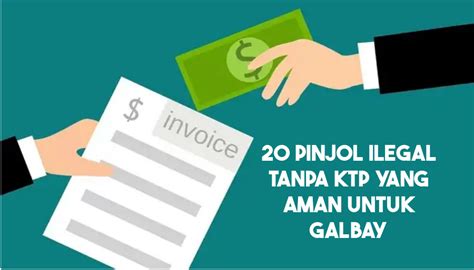 20 Pinjol Ilegal Tanpa KTP Yang Aman Untuk Galbay Terbaru 2024