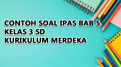 Contoh Soal Ipas Bab Kelas Kurikulum Merdeka Dan Kunci Jawaban