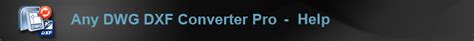 Any Dwg Dxf Converter Pro Help
