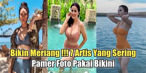 Bikin Meriang 7 Artis Yang Sering Pamer Foto Pakai Bikini