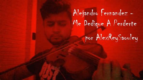 Alejandro Fern Ndez Me Dedique A Perderte Cover Por Alexreysaouley