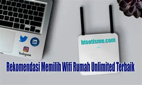 Rekomendasi Memilih Wifi Rumah Unlimited Terbaik Bisot Notes