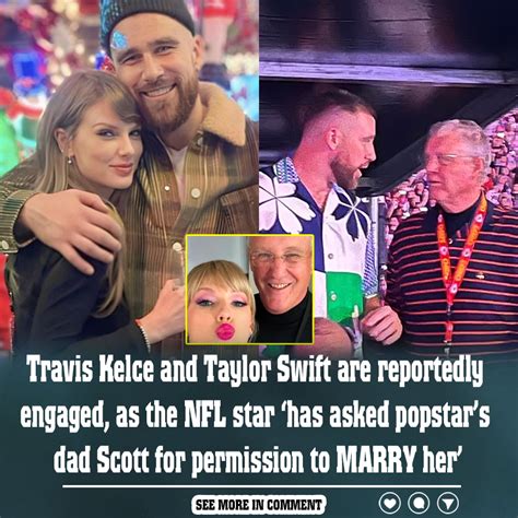 Travis Kelce And Taylor Swift Are Reportedly Engaged As The Nfl Star ‘has Asked Popstar’s Dad