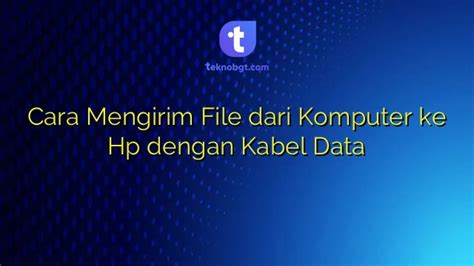 Cara Mengirim File Dari Komputer Ke Hp Dengan Kabel Data