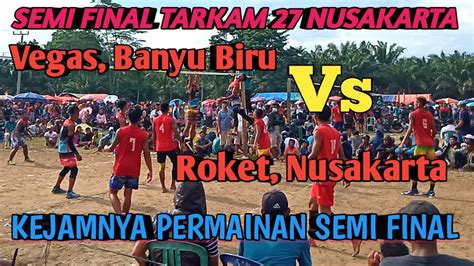 Semi Final Pertarungan Ganas Perebutan Tiket Vegas Banyu Biru Vs Roket