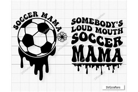 Soccer Mama Svg Somebody S Loud Mouth Soccer Mama