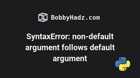 Syntaxerror Non Default Argument Follows Default Argument Bobbyhadz