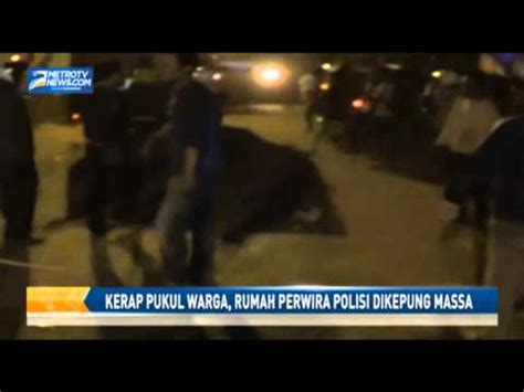 Kerap Pukul Warga Rumah Perwira Polisi Dikepung Massa Video Dailymotion