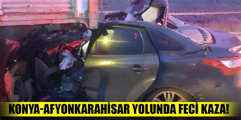 Konya Afyonkarahisar Yolunda Feci Kaza