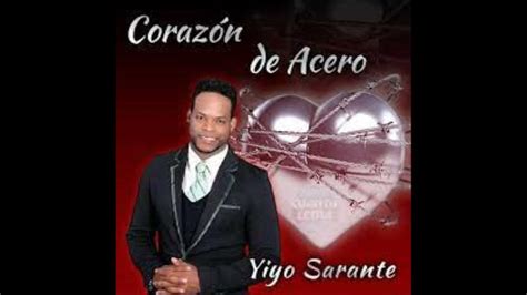 Yiyo Sarante Corazon De Acero Youtube