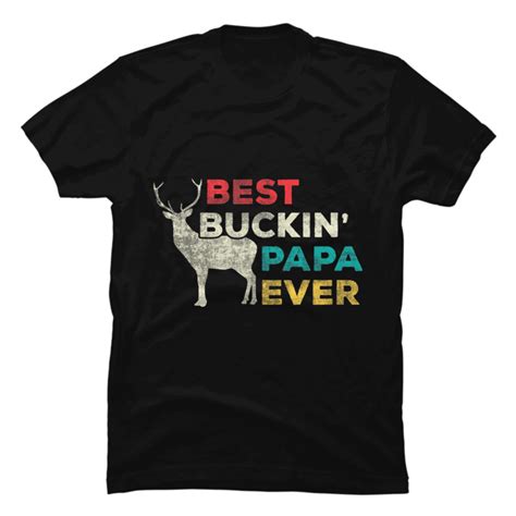 Mens Funny Best Buckin Papa Ever Deer Hunting Dad Buy T Shirt Designs