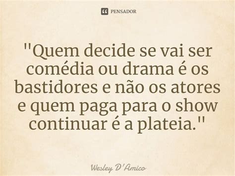 Quem Decide Se Vai Ser Comédia Wesley Damico Pensador