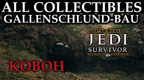 KOBOH GALLENSCHLUND BAU ALL COLLECTIBLES STAR WARS JEDI SURVIVOR