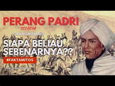 Tuanku Imam Bonjol Dan Kejam Nya Perang Padri Sejarah Urang Awak