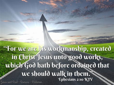 “For we are his workmanship, created in Christ Jesus unto good works, which God hath before ...