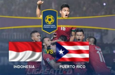 Live Streaming Laga Uji Coba Indonesia Vs Puerto Rico