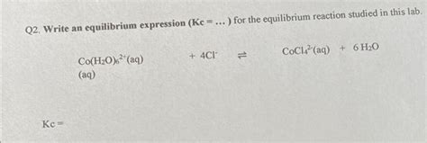 Solved Q2. Write an equilibrium expression (Kc=…) for the | Chegg.com 