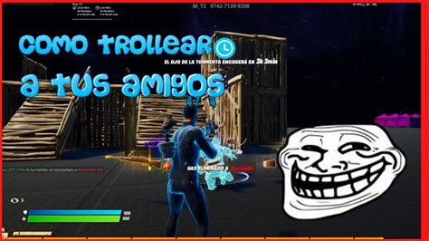 Como Trollear A Tus Amigos En Fortnite Youtube