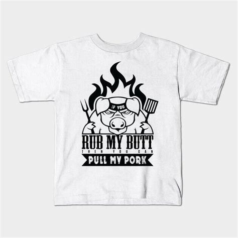 Rub My Butt Pull My Pork Cute Bbq Food Meat Funny Quote White T Shirt