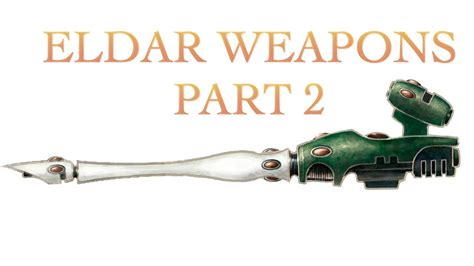 40 Facts And Lore About The Eldar Weapons Part 2 Warhammer 40k Youtube